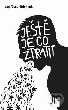 Kniha: Ještě je co ztratit (Jan Těsnohlídek). Jan Těsnohlídek - JT´s nakladatelství, 2013 Kniha: Ještě je co ztratit (Jan Těsnohlídek). Jan Těsnohlídek - JT´s nakladatelství, 2013