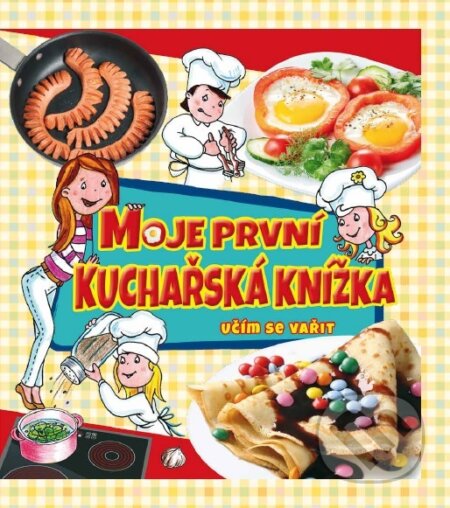 Kniha: Moje první kuchařská knižka (EX book CZ). EX book CZ, 2017 Kniha: Moje první kuchařská knižka (EX book CZ). EX book CZ, 2017