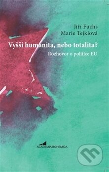 Kniha: Vyšší humanita, nebo totalita? (Jiří Fuchs). Academia Bohemica, 2017 Kniha: Vyšší humanita, nebo totalita? (Jiří Fuchs). Academia Bohemica, 2017