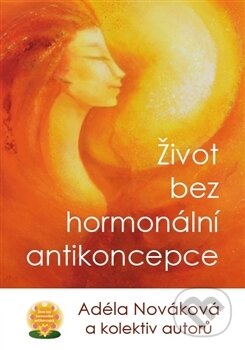 Kniha: Život bez hormonální antikoncepce (Adéla Nováková). Kořeny, 2017 Kniha: Život bez hormonální antikoncepce (Adéla Nováková). Kořeny, 2017