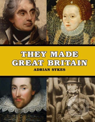 Kniha: They Made Great Britain (Adrian Sykes). Everyman, 2014 Kniha: They Made Great Britain (Adrian Sykes). Everyman, 2014