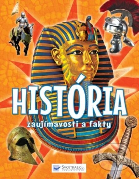 Kniha: História – zaujímavosti a fakty (Svojtka&Co.). Svojtka&Co., 2017 Kniha: História – zaujímavosti a fakty (Svojtka&Co.). Svojtka&Co., 2017