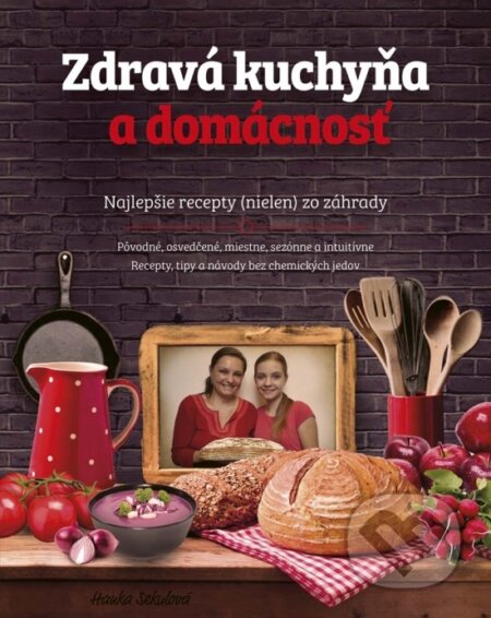 Kniha: Zdravá kuchyňa a domácnosť (Hanka Sekulová). Príroda, 2017 Kniha: Zdravá kuchyňa a domácnosť (Hanka Sekulová). Príroda, 2017