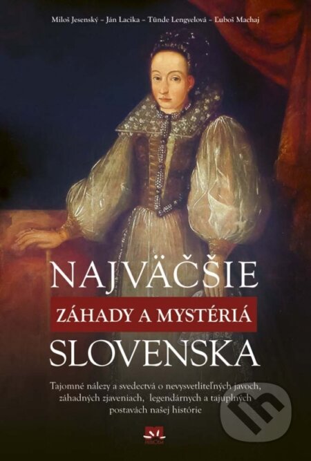 Kniha: Najväčšie záhady a mystériá Slovenska (Autorský kolektiv). Príroda, 2017 Kniha: Najväčšie záhady a mystériá Slovenska (Autorský kolektiv). Príroda, 2017