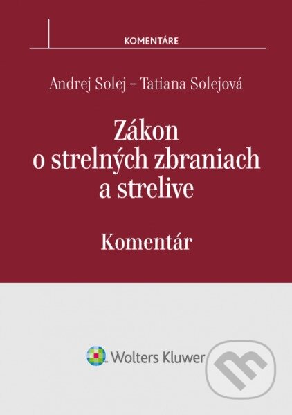 Kniha: Zákon o strelných zbraniach a strelive (Andrej Solej a Tatiana Solejová). Wolters Kluwer, 2017 Kniha: Zákon o strelných zbraniach a strelive (Andrej Solej a Tatiana Solejová). Wolters Kluwer, 2017