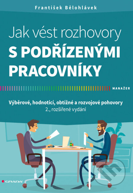 Kniha: Jak vést rozhovory s podřízenými pracovníky (František Bělohlavek). Grada, 2017 Kniha: Jak vést rozhovory s podřízenými pracovníky (František Bělohlavek). Grada, 2017