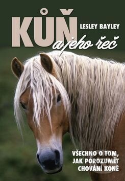 Kniha: Kůň a jeho řeč (Lesley Bayley). Ottovo nakladatelství, 2017 Kniha: Kůň a jeho řeč (Lesley Bayley). Ottovo nakladatelství, 2017