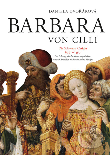 Kniha: Barbara von Cilli (Daniela Dvořáková). VEDA, Peter Lang, 2017 Kniha: Barbara von Cilli (Daniela Dvořáková). VEDA, Peter Lang, 2017