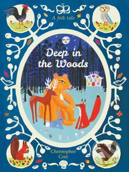 Kniha: Deep in the Woods (Christopher Corr). Frances Lincoln, 2016 Kniha: Deep in the Woods (Christopher Corr). Frances Lincoln, 2016