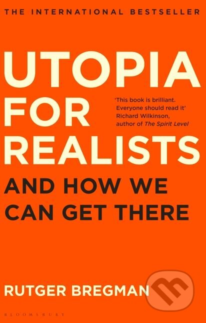 Kniha: Utopia for Realists (Rutger Bregman). Bloomsbury, 2017 Kniha: Utopia for Realists (Rutger Bregman). Bloomsbury, 2017