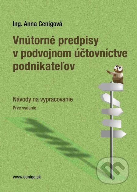 Kniha: Vnútorné predpisy v podvojnom účtovníctve podnikateľov (Anna Cenigová). Ceniga, 2017 Kniha: Vnútorné predpisy v podvojnom účtovníctve podnikateľov (Anna Cenigová). Ceniga, 2017