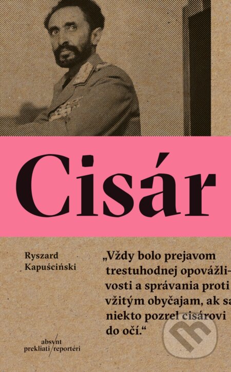 Kniha: Cisár (Ryszard Kapuściński). Absynt, 2017 Kniha: Cisár (Ryszard Kapuściński). Absynt, 2017