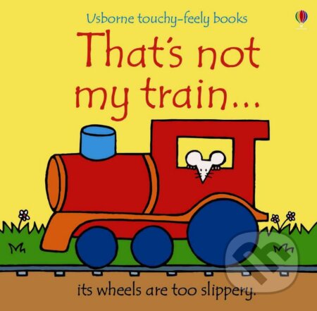 Kniha: That's Not My Train (Fiona Watt). Usborne, 2008 Kniha: That's Not My Train (Fiona Watt). Usborne, 2008
