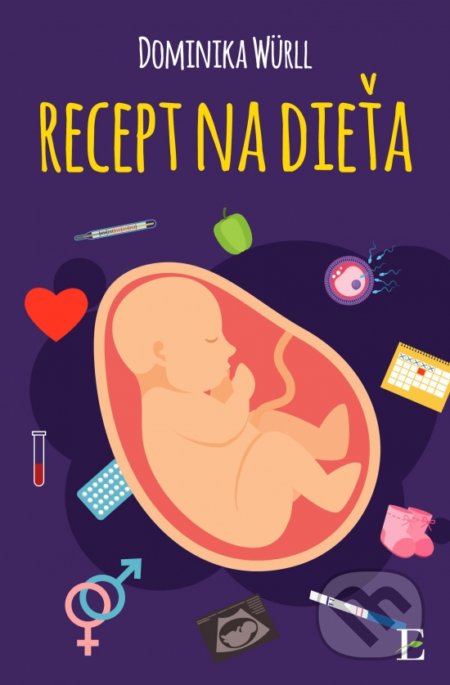 Kniha: Recept na dieťa (Dominika Würll). Elist, 2017 Kniha: Recept na dieťa (Dominika Würll). Elist, 2017