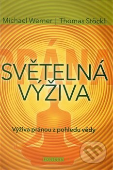 Kniha: Světelná výživa (Michael Werner a Thomas Stöckli). Fontána, 2017 Kniha: Světelná výživa (Michael Werner a Thomas Stöckli). Fontána, 2017