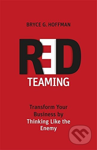 Kniha: Red Teaming (Bryce G. Hoffman). Piatkus, 2017 Kniha: Red Teaming (Bryce G. Hoffman). Piatkus, 2017