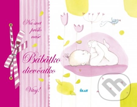 Na svet prišlo naše bábätko - Dievčatko (Ikar). Ikar, 2017 Na svet prišlo naše bábätko - Dievčatko (Ikar). Ikar, 2017