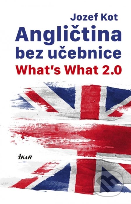 Kniha: Angličtina bez učebnice - What’s What 2.0 (Jozef Kot). Ikar, 2017 Kniha: Angličtina bez učebnice - What’s What 2.0 (Jozef Kot). Ikar, 2017