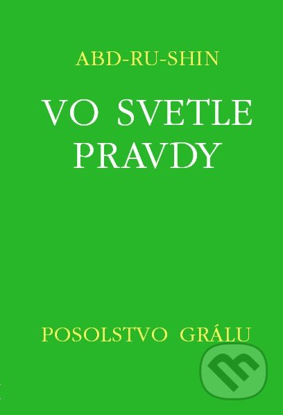 Kniha: Vo svetle pravdy - Posolstvo Grálu II (Abd-ru-shin). Efezus, 2017 Kniha: Vo svetle pravdy - Posolstvo Grálu II (Abd-ru-shin). Efezus, 2017