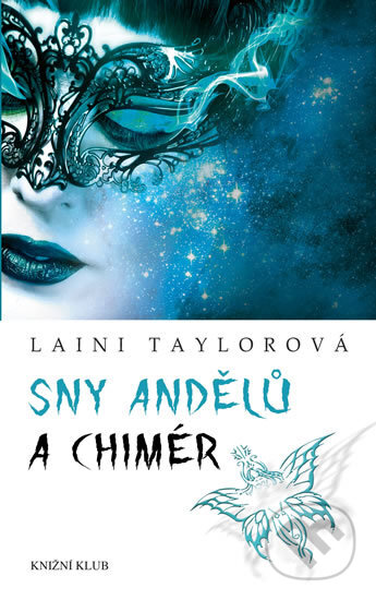 Kniha: Sny andělů a chimér (Laini Taylor). Knižní klub, 2017 Kniha: Sny andělů a chimér (Laini Taylor). Knižní klub, 2017