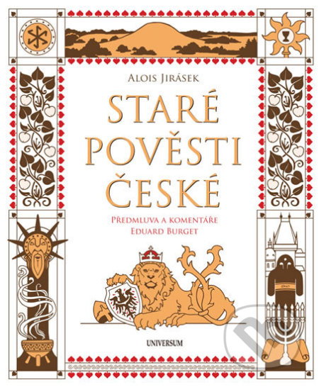Kniha: Staré pověsti české - komentované vydání (Alois Jirásek a Eduard Burget). Universum, 2018 Kniha: Staré pověsti české - komentované vydání (Alois Jirásek a Eduard Burget). Universum, 2018