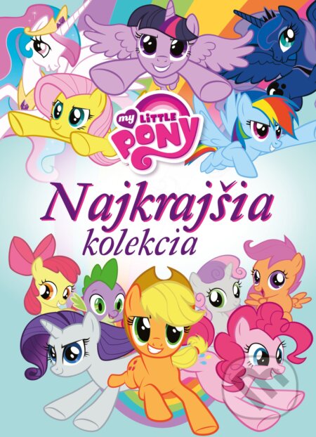 Kniha: My Little Pony: Najkrajšia kolekcia (Egmont SK). Egmont SK, 2017 Kniha: My Little Pony: Najkrajšia kolekcia (Egmont SK). Egmont SK, 2017