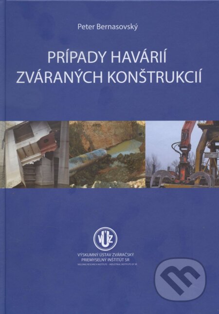 Kniha: Prípady havárií zváraných konštrukcií (Peter Bernasovský). Výskumný ústav zváračský, 2017 Kniha: Prípady havárií zváraných konštrukcií (Peter Bernasovský). Výskumný ústav zváračský, 2017