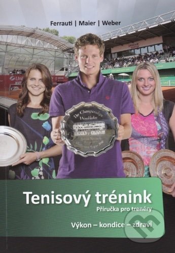 Kniha: Tenisový trénink - Příručka pro trenéry (Alexander Ferrauti a Peter Maier). Jiří Zháněl, 2016 Kniha: Tenisový trénink - Příručka pro trenéry (Alexander Ferrauti a Peter Maier). Jiří Zháněl, 2016