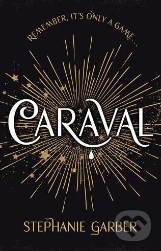 Kniha: Caraval (Stephanie Garber). Hodder and Stoughton, 2017 Kniha: Caraval (Stephanie Garber). Hodder and Stoughton, 2017