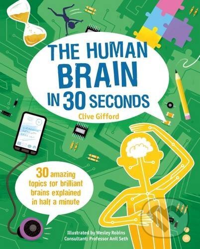 Kniha: The Human Brain in 30 Seconds (Clive Gifford). Ivy Press, 2016 Kniha: The Human Brain in 30 Seconds (Clive Gifford). Ivy Press, 2016