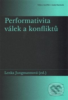 Kniha: Performativita válek a konfliktů (Lenka Jungmannová). Akropolis, 2016 Kniha: Performativita válek a konfliktů (Lenka Jungmannová). Akropolis, 2016