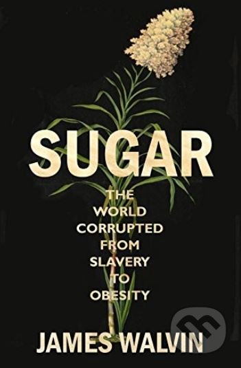 Kniha: Sugar (James Walvin). Little, Brown, 2017 Kniha: Sugar (James Walvin). Little, Brown, 2017