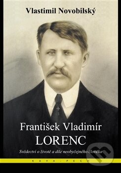 Kniha: František Vladimír Lorenc (Vlastimil Novobilský). KAVA-PECH, 2017 Kniha: František Vladimír Lorenc (Vlastimil Novobilský). KAVA-PECH, 2017