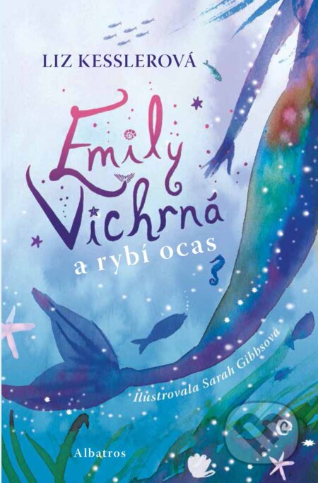 Kniha: Emily Vichrná a rybí ocas (Liz Kessler). Albatros CZ, 2017 Kniha: Emily Vichrná a rybí ocas (Liz Kessler). Albatros CZ, 2017