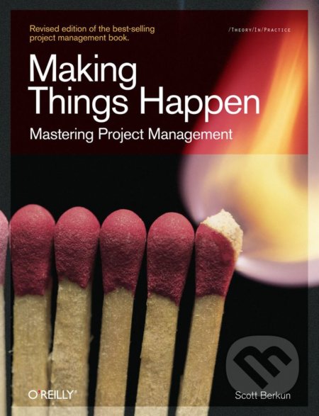 Kniha: Making Things Happen (Scott Berkun). O´Reilly, 2008 Kniha: Making Things Happen (Scott Berkun). O´Reilly, 2008