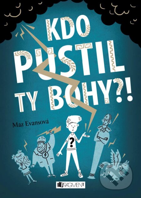 Kniha: Kdo pustil ty bohy?! (Maz Evans). Nakladatelství Fragment, 2017 Kniha: Kdo pustil ty bohy?! (Maz Evans). Nakladatelství Fragment, 2017