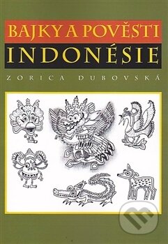 Kniha: Bajky a pověsti Indonésie (Zorica Dubovská). Dar Ibn Rushd, 2017 Kniha: Bajky a pověsti Indonésie (Zorica Dubovská). Dar Ibn Rushd, 2017