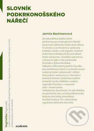 Kniha: Slovník podkrkonošského nářečí (Jarmila Bachmannová). Academia, 2016 Kniha: Slovník podkrkonošského nářečí (Jarmila Bachmannová). Academia, 2016