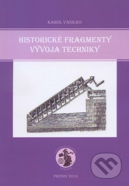 Kniha: Historické fragmenty vývoja techniky (Karol Vasilko). Vasilko Karol, 2015 Kniha: Historické fragmenty vývoja techniky (Karol Vasilko). Vasilko Karol, 2015