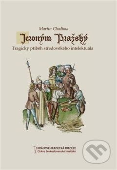 Kniha: Jeroným Pražský (Martin Chadima). Královéhradecká diecéze Církve československé husitské, 2016 Kniha: Jeroným Pražský (Martin Chadima). Královéhradecká diecéze Církve československé husitské, 2016