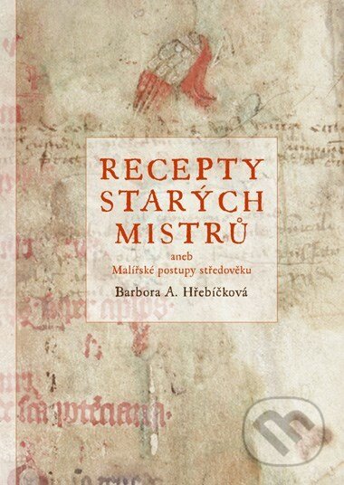 Kniha: Recepty starých mistrů (Barbora Hřebíčková). CPRESS, 2017 Kniha: Recepty starých mistrů (Barbora Hřebíčková). CPRESS, 2017
