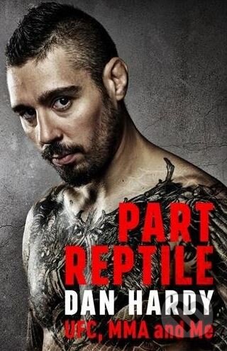 Kniha: Part Reptile (Dan Hardy). Headline Book, 2017 Kniha: Part Reptile (Dan Hardy). Headline Book, 2017