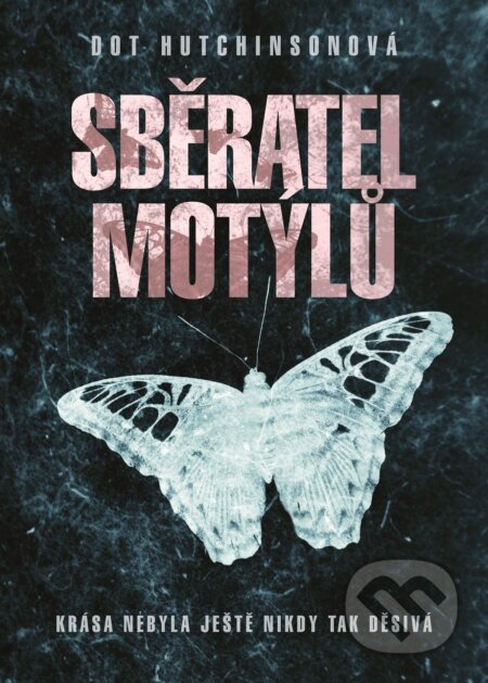 Kniha: Sběratel motýlů (Dot Hutchinson). XYZ, 2017 Kniha: Sběratel motýlů (Dot Hutchinson). XYZ, 2017