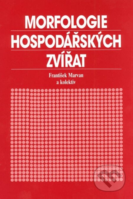 Kniha: Morfologie hospodářských zvířat (František Marvan). Česká zemědělská univerzita v Praze, 2017 Kniha: Morfologie hospodářských zvířat (František Marvan). Česká zemědělská univerzita v Praze, 2017