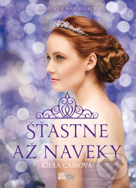 Kniha: Šťastne až naveky (Kiera Cass). CooBoo SK, 2017 Kniha: Šťastne až naveky (Kiera Cass). CooBoo SK, 2017