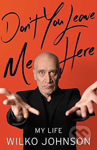 Kniha: Don't You Leave Me Here (Wilko Johnson). Little, Brown, 2016 Kniha: Don't You Leave Me Here (Wilko Johnson). Little, Brown, 2016
