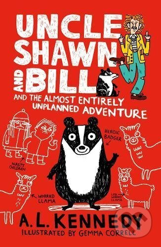Kniha: Uncle Shawn and Bill and the Almost Entirely Unplanned Adventure (A.L. Kennedy). Walker books, 2017 Kniha: Uncle Shawn and Bill and the Almost Entirely Unplanned Adventure (A.L. Kennedy). Walker books, 2017