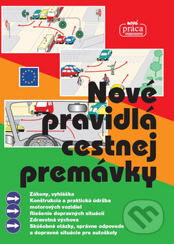 Kniha: Nové pravidlá cestnej premávky (Nová Práca). Nová Práca, 2017 Kniha: Nové pravidlá cestnej premávky (Nová Práca). Nová Práca, 2017