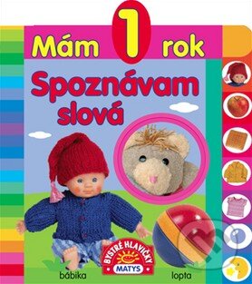 Kniha: Mám 1 rok - Spoznávam slová (Matys). Matys, 2017 Kniha: Mám 1 rok - Spoznávam slová (Matys). Matys, 2017