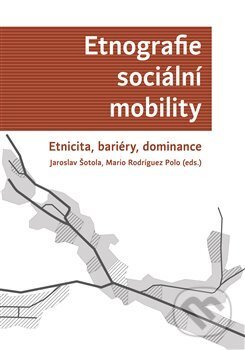 Kniha: Etnografie sociální mobility (Jaroslav Šotola). Univerzita Palackého v Olomouci, 2017 Kniha: Etnografie sociální mobility (Jaroslav Šotola). Univerzita Palackého v Olomouci, 2017